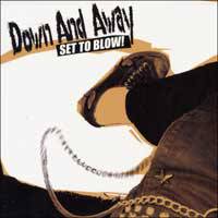 Down And Away : Set to Blow